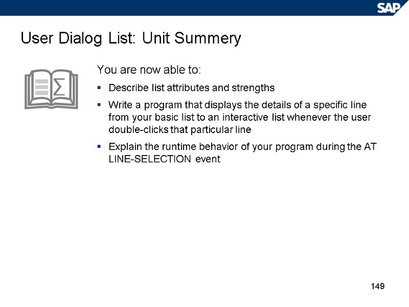 149 User Dialog List: Unit Summery You are now able to: Describe list attributes